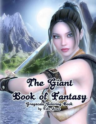 The Giant Book of Fantasy Grayscale Coloring Book by Jones, Tabz