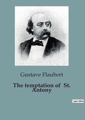 The temptation of St. Antony: The Struggles of Saint Antony: A Journey Through Temptation and Spiritual Conflict by Flaubert, Gustave