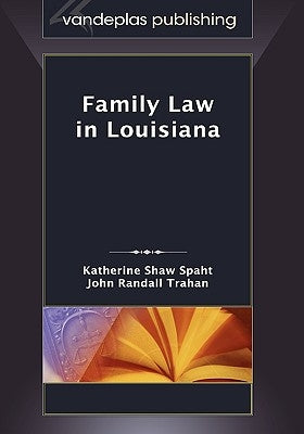 Family Law in Louisiana, First Edition 2009 by Spaht, Katherine Shaw