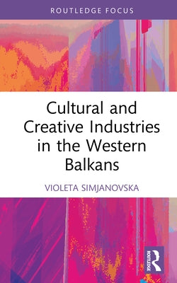 Cultural and Creative Industries in the Western Balkans by Simjanovska, Violeta