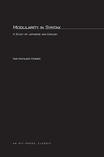 Modularity in Syntax: A Study of Japanese and English by Farmer, Ann K.