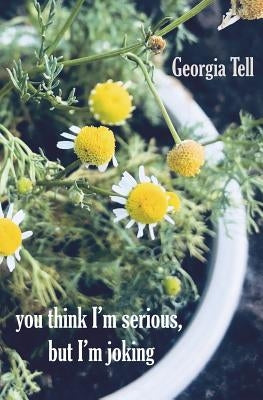 you think I'm serious, but I'm joking by Tell, Georgia