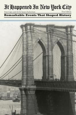 It Happened in New York City: Remarkable Events That Shaped History, First Edition by Capo, Fran