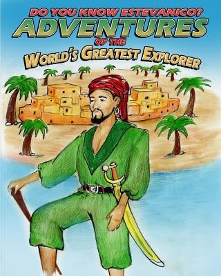 Do You Know Estevanico?: Adventures of the World's Greatest Explorer by Gaston, Carter J.