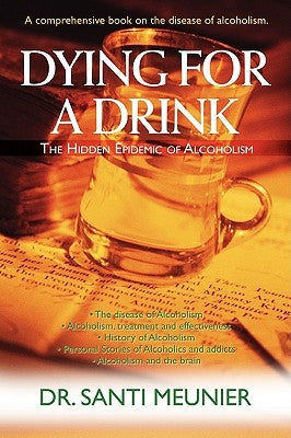 Dying for a Drink: The Hidden Epidemic of Alcoholism by Meunier, Santi