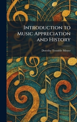 Introduction to Music Appreciation and History by Moyer, Dorothy Tremble