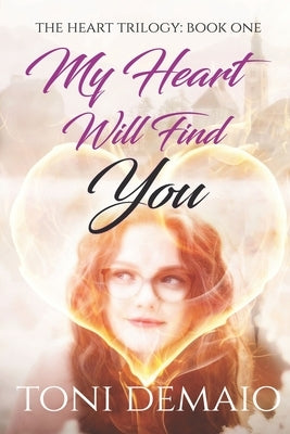 My Heart Will Find You: Book One in the Heart Series by Demaio, Toni