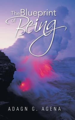 The Blueprint of Being by Agena, Adagn G.
