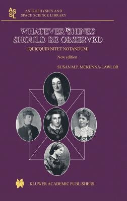 Whatever Shines Should Be Observed: [Quicquid Nitet Notandum] by McKenna-Lawlor, Susan M. P.