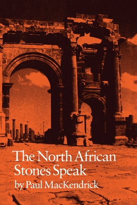 The North African Stones Speak by Mackendrick, Paul Lachlan