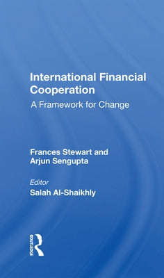 International Financial Cooperation: A Framework for Change by Stewart, Frances