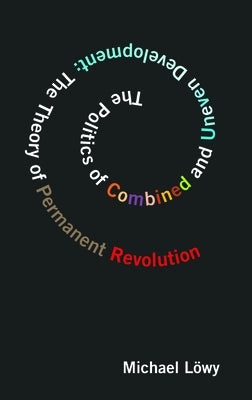 Politics of Combined and Uneven Development: The Theory of Permanent Revolution by Löwy, Michael