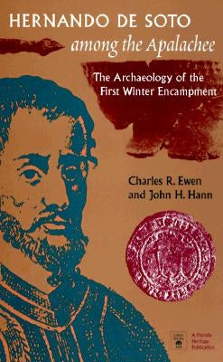 Hernando de Soto Among the Apalachee: The Archaeology of the First Winter Encampment by Ewen, Charles R.