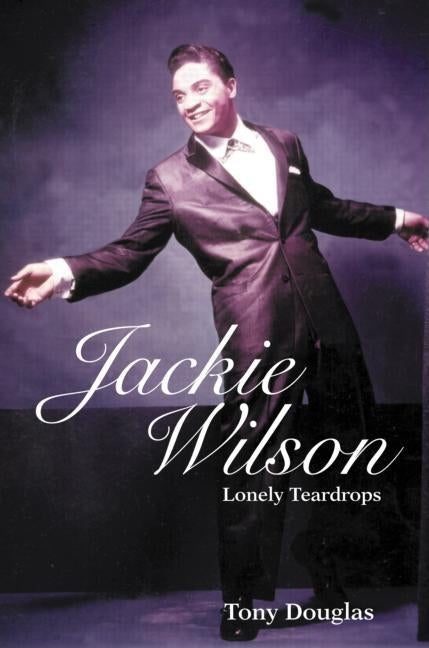 Jackie Wilson: Lonely Teardrops by Douglas, Tony