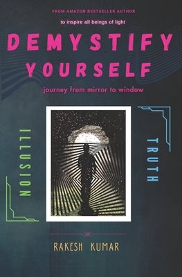 Demystify Yourself: journey from mirror to window by Kumar, Rakesh