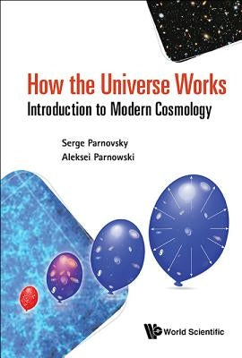 How the Universe Works: Introduction to Modern Cosmology by Parnovsky, Serge L.