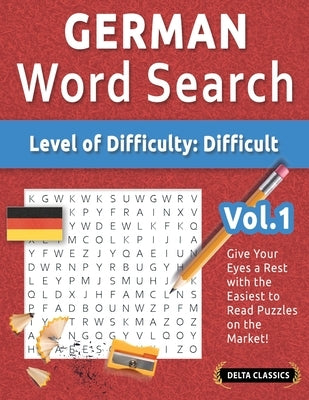 German Word Search - Level of Difficulty: Hard - Vol.1 - Delta Classics - Give Your Eyes a Rest with the Easiest to Read Puzzles on the Market! by Delta Classics