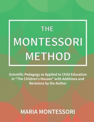 The Montessori Method by Montessori, Maria