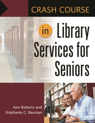 Crash Course in Library Services for Seniors by Roberts, Ann