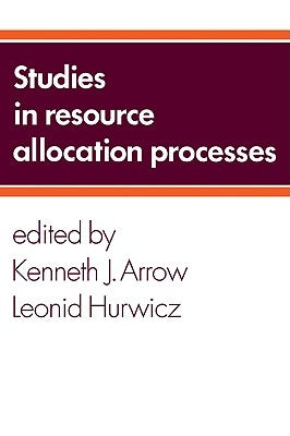 Studies in Resource Allocation Processes by Arrow, Kenneth Joseph
