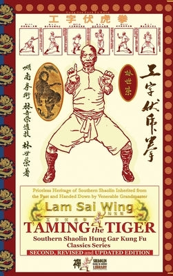 Taming the Tiger. Southern Shaolin Hung Gar Kung Fu Classics Series by Sai Wing, Lam