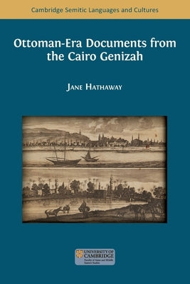 Ottoman-Era Documents from the Cairo Genizah by Hathaway, Jane