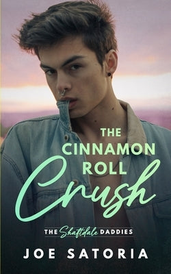 The Cinnamon Roll Crush: An MM Daddy Romance by Satoria, Joe