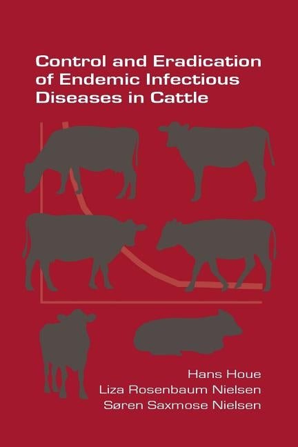 Control and Eradication of Endemic Infectious Diseases in Cattle by Houe, Hans
