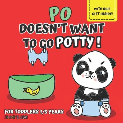Po doesn't want to go potty!: illustrated Book for Kids Ages 1-3 to Discover with Little Po How Easy and Fun It Is to Use the Potty, and Grow with Fun by Libri, Siluarte