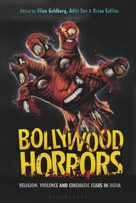 Bollywood Horrors: Religion, Violence and Cinematic Fears in India by Goldberg, Ellen