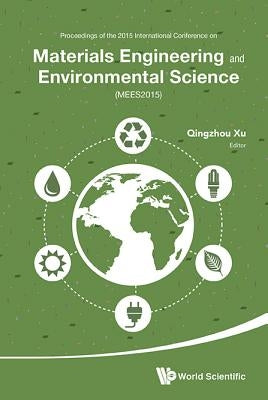 Materials Engineering and Environmental Science - Proceedings of the 2015 International Conference (Mees2015) by Xu, Qingzhou
