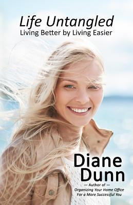 Life Untangled: Living Better by Living Easier by Dunn, Diane E.