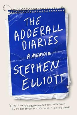 The Adderall Diaries: A Memoir of Moods, Masochism, and Murder by Elliott, Stephen