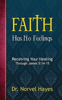 Faith Has No Feelings by Hayes, Norvel
