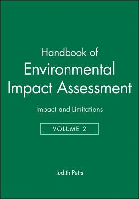 Handbook of Environmental Impact Assessment, Volume 2: Impact and Limitations by Petts, Judith