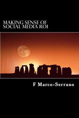 Making sense of social media ROI: A short guide focused on sales, marketing and strategy by Marco-Serrano, F.