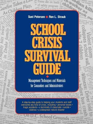 School Crisis Survival Guide: Management Techniques and Materials for Counselors and Administrators by Petersen, Suni