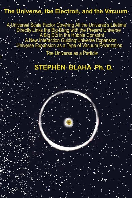 The Universe, The Electron and The Vacuum by Blaha, Stephen