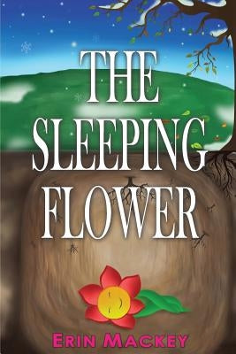 The Sleeping Flower by Mackey, Erin