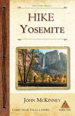 Hike Yosemite: Best Day Hikes in Yosemite National Park by McKinney, John