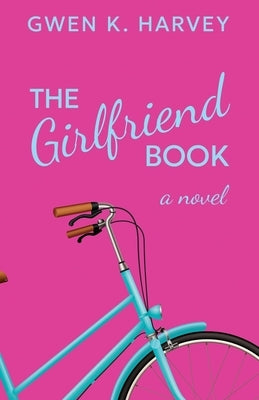 The Girlfriend Book by Harvey, Gwen K.