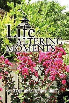 Life Altering Moments by Belle, Catherin Elizabet