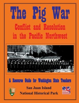The Pig War: Conflict and Resolution in the Pacific Northwest by Vouri, Mike