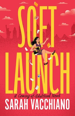 Soft Launch: A Coming-Of-Adulthood Novel by Vacchiano, Sarah