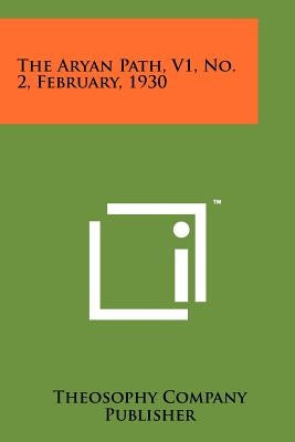 The Aryan Path, V1, No. 2, February, 1930 by Theosophy Company Publisher