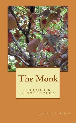 The Monk: and other short stories by Gerke, Stephan