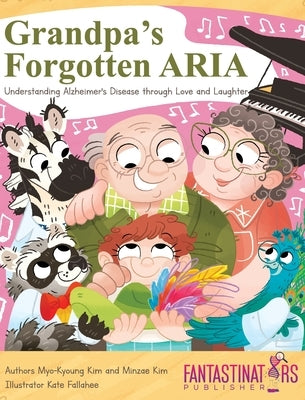 Grandpa's Forgotten ARIA: Understanding Alzheimer's Disease Through Love and Laughter by Kim, Myo-Kyoung