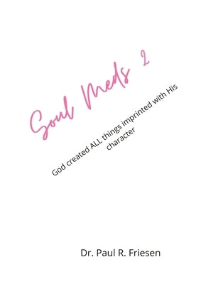 Soul Meds 2 25 Meditations on Animals of the Bible: Because God created all, man in His image, we discover His mark is also on all. by Friesen, Paul R.