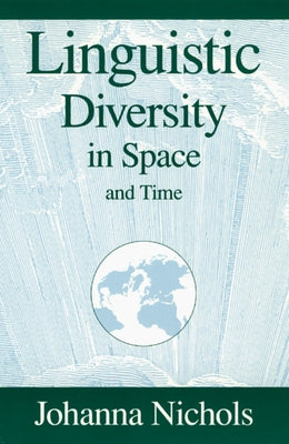 Linguistic Diversity in Space and Time by Nichols, Johanna