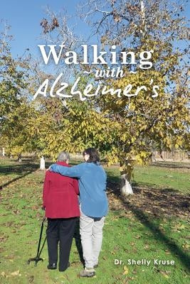 Walking with Alzheimers: A Thirty Year Journey by Kruse, Shelly